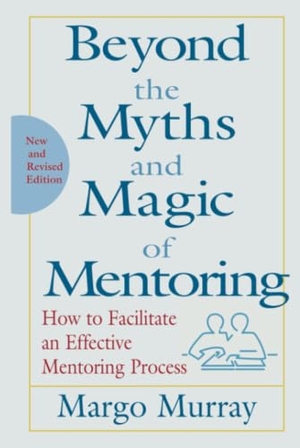 Murray, Margo / Murray. Beyond the Myths and Magic of Mentoring - How to Facilitate an Effective Mentoring Process. John Wiley & Sons, 2001.