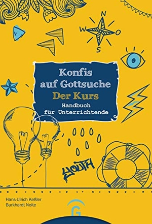 Keßler, Hans-Ulrich / Burkhardt Nolte. Konfis auf Gottsuche - der Kurs - Handbuch für Unterrichtende. Gütersloher Verlagshaus, 2019.