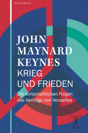 Keynes, John Maynard. Krieg und Frieden - Die wirtschaftlichen Folgen des Vertrags von Versailles. Berenberg Verlag, 2024.