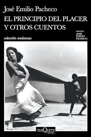 Pacheco, José Emilio. El Principio del Placer Y Otros Cuentos (Cuentos) / The Principles of Pleasure and Other Short Stories. Planeta Publishing Corp, 2024.