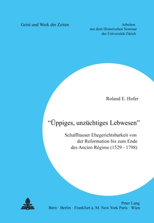 Hofer, Roland E.. «Üppiges, unzüchtiges Lebwesen» - Schaffhauser Ehegerichtsbarkeit von der Reformation bis zum Ende des Ancien Régime (1529 - 1798). Peter Lang, 1993.
