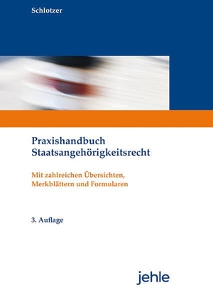 Schlotzer, Peter. Praxishandbuch Staatsangehörigkeitsrecht - Mit zahlreichen Übersichten, Merkblättern und Formularen. Jehle Verlag, 2026.