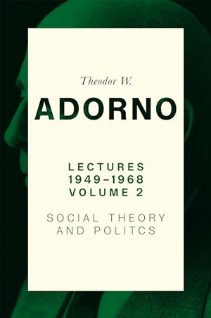 Adorno, Theodor W.. Lectures 1949-1968, Volume 2 - Social Theory and Politics. John Wiley and Sons Ltd, 2024.