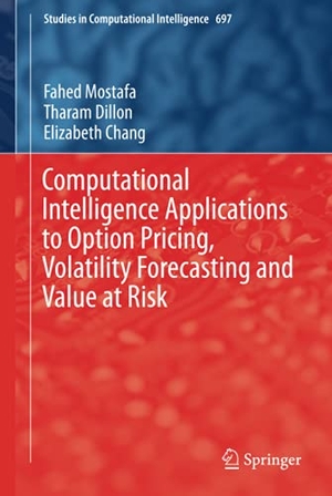 Mostafa, Fahed / Chang, Elizabeth et al. Computational Intelligence Applications to Option Pricing, Volatility Forecasting and Value at Risk. Springer International Publishing, 2017.