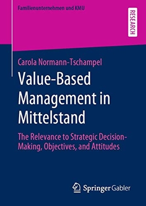 Normann-Tschampel, Carola. Value-Based Management in Mittelstand - The Relevance to Strategic Decision-Making, Objectives, and Attitudes. Springer Fachmedien Wiesbaden, 2020.
