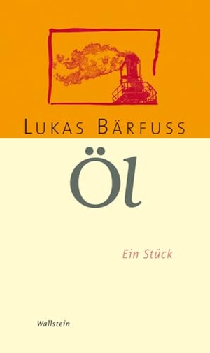 Bärfuss, Lukas. Öl. Wallstein Verlag GmbH, 2009.
