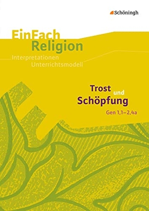 Hoffmann, Marcus / Irmgard Alkemeier. Trost und Schöpfung (Gen 1,1 - 2,4a). EinFach Religion - Jahrgangsstufen 8 - 11. Schoeningh Verlag, 2014.