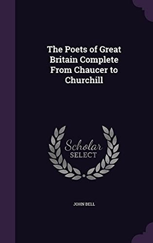 Bell, John. The Poets of Great Britain Complete From Chaucer to Churchill. Touchladybirdlucky Studios, 2016.