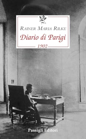Rilke, Rainer Maria. Diario di Parigi (1902). Passigli, 2025.