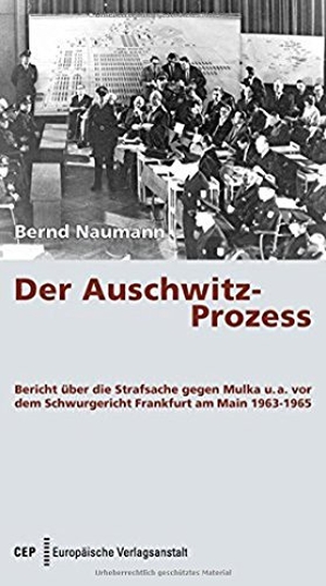 Naumann, Bernd. "Der Auschwitz-Prozess" - Bericht über die Strafsache gegen Mulka u. a. vor dem Schwurgericht Frankfurt am Main 1963-1965. Europäische Verlagsanst., 2013.