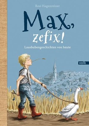 Hagenreiner, Rosi. Max, zefix! - Lausbubengeschichten von heute. Volk Verlag, 2019.