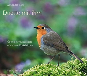 Röhl, Alexandra. Duette mit ihm - Über die Freundschaft mit einem Rotkehlchen. Freies Geistesleben GmbH, 2005.