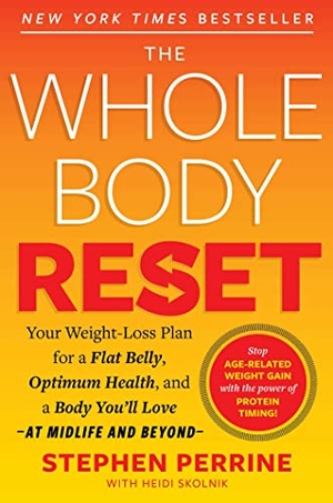 Perrine, Stephen / Skolnik, Heidi et al. The Whole Body Reset - Your Weight-Loss Plan for a Flat Belly, Optimum Health & a Body You'll Love at Midlife and Beyond. Simon & Schuster, 2022.