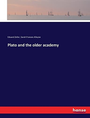 Zeller, Eduard / Sarah Frances Alleyne. Plato and the older academy. hansebooks, 2017.