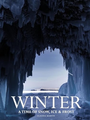 Martin, Claudia. Winter - A time of snow, ice & frost. Amber Books Ltd, 2025.