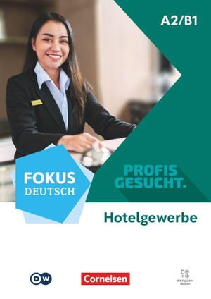 Fokus Deutsch A2/B1 - Profis gesucht - Berufsfeld Hotellerie - Kurs- und Übungsbuch - Inkl. E-Book und digitalen Medien. Cornelsen Verlag GmbH, 2027.