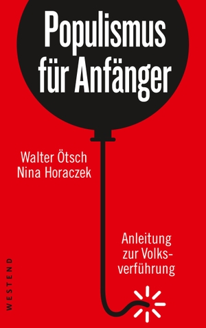 Ötsch, Walter / Nina Horaczek. Populismus für Anfänger - Anleitung zur Volksverführung. Westend, 2017.