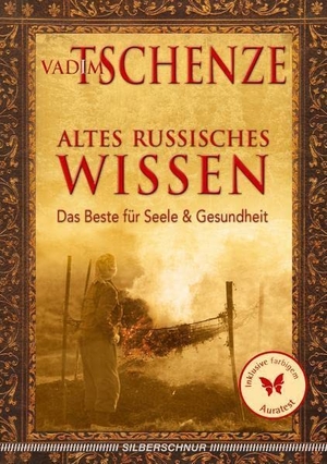 Tschenze, Vadim. Altes russisches Wissen - Das Beste für Seele und Gesundheit. Silberschnur Verlag Die G, 2017.
