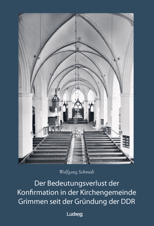 Schmidt, Wolfgang. Der Bedeutungsverlust der Konfirmation in der Kirchengemeinde Grimmen - Grimmen Band 1. Ludwig, 2024.
