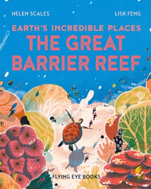 Scales, Helen. The Great Barrier Reef. Flying Eye Books, 2023.