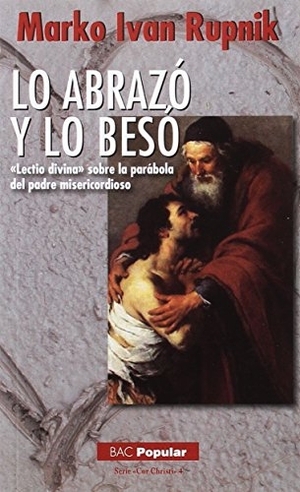 Cervera Barranco, Pablo / Marko Ivan Rupnik. Lo abrazó y lo besó : "Lectio divina" sobre la parábola del padre misericordioso. Biblioteca Autores Cristianos, 2016.
