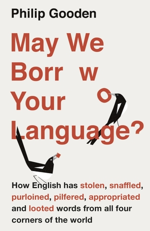 Gooden, Philip. May We Borrow Your Language? - How English Steals Words From All Over the World. Bloomsbury Publishing PLC, 2017.