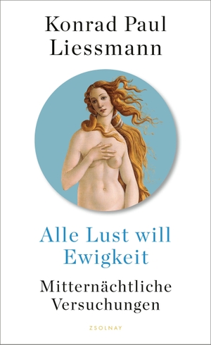 Liessmann, Konrad Paul. Alle Lust will Ewigkeit - Mitternächtliche Versuchungen. Zsolnay-Verlag, 2021.