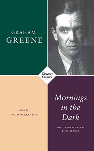 Greene, Graham. Mornings in the Dark - The Graham Greene Film Reader. Carcanet Press Ltd, 2021.