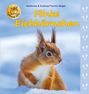Fischer-Nagel, Heiderose / Andreas Fischer-Nagel. Flinke Eichhörnchen. Fischer-Nagel, Heiderose, 2019.