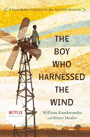 Kamkwamba, William / Bryan Mealer. The Boy Who Harnessed the Wind - Young Readers Edition. Penguin Young Readers Group, 2015.
