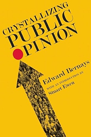 Bernays, Edward. Crystallizing Public Opinion. Ig Publishing, 2011.