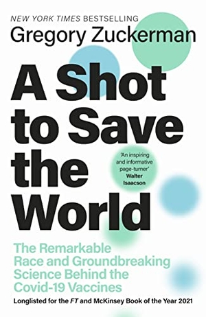 Zuckerman, Gregory. A Shot to Save the World - The Remarkable Race and Ground-Breaking Science Behind the Covid-19 Vaccines. Penguin Books Ltd, 2021.