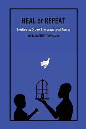 Washington, Jared. Heal or Repeat - Breaking The Cycle Of Intergenerational Trauma. Healing Outreach Purpose Empowerment, 2021.
