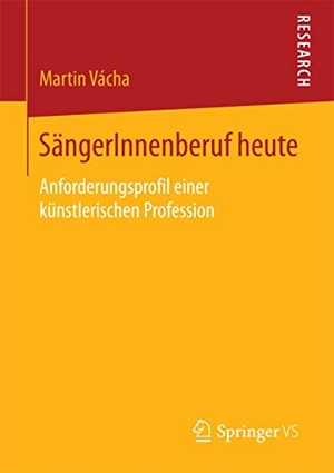 Vácha, Martin. SängerInnenberuf heute - Anforderungsprofil einer künstlerischen Profession. Springer Fachmedien Wiesbaden, 2016.