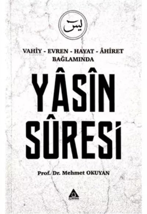 Okuyan, Mehmet. Vahiy - Evren - Hayat - Ahiret Baglaminda Yasin Suresi. Üniversite Yayinlari, 2019.