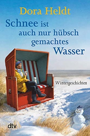 Heldt, Dora. Schnee ist auch nur hübschgemachtes Wasser - Wintergeschichten. dtv Verlagsgesellschaft, 2017.