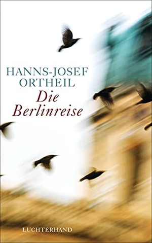 Ortheil, Hanns-Josef. Die Berlinreise. Luchterhand Literaturvlg., 2014.