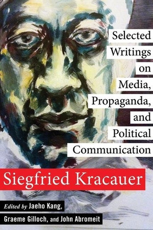 Kracauer, Siegfried. Selected Writings on Media, Propaganda, and Political Communication. Columbia University Press, 2022.
