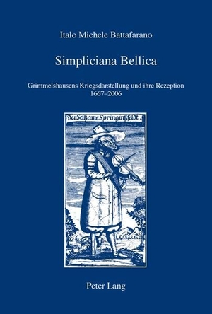 Battafarano, Italo Michele. Simpliciana Bellica - Grimmelshausens Kriegsdarstellung und ihre Rezeption 1667-2006. Peter Lang, 2011.