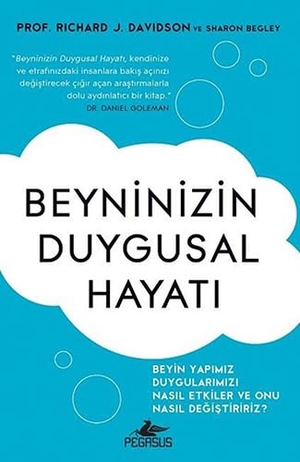 Begley, Sharon / Richard J. Davidson. Beyninizin Duygusal Hayati. Pegasus Yayincilik, 2017.