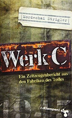 Strigler, Mordechai. Werk C. - Verloschene Lichter III. Ein Zeitzeugenbericht aus den Fabriken des Todes. zu Klampen! Verlag, 2021.
