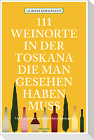 111 Weinorte in der Toskana, die man gesehen haben muss