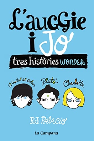Palacio, R. J. / R. J. Palacio. L'Auggie i jo : Tres històries Wonder. La Campana Llibres S.L., 2016.