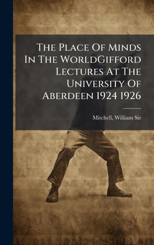 Mitchell, William. The Place Of Minds In The WorldGifford Lectures At The University Of Aberdeen 1924 1926. Tradd Street Press, 2025.