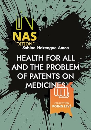 Ndzengue Amoa, Sabine. Health for all and the problem of patents on medicines - (2ND EDITION). NAS éditions, 2024.