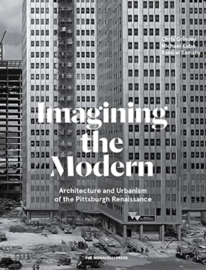 El Samahy, Rami / Grimley, Chris et al. Imagining the Modern - Architecture and Urbanism of the Pittsburgh Renaissance. Monacelli Press, 2019.