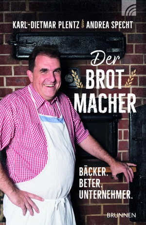Plentz, Karl-Dietmar. Der Brotmacher - Bäcker. Beter. Unternehmer.. Brunnen-Verlag GmbH, 2024.