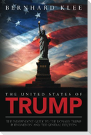 The United States of Trump: The Independent Guide to the Donald Trump Phenomenon and the General Election