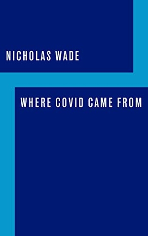 Wade, Nicholas. Where Covid Came from. Encounter Books, 2021.
