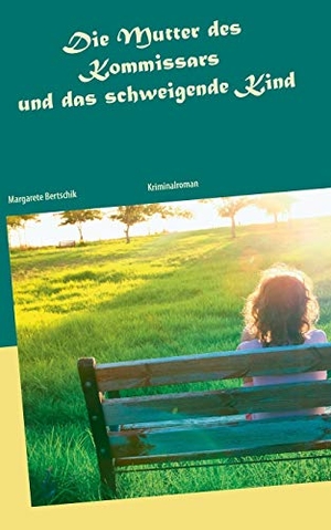 Bertschik, Margarete. Die Mutter des Kommissars und das schweigende Kind - Kriminalroman. Books on Demand, 2017.